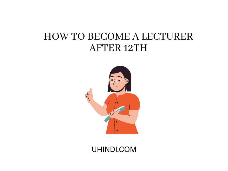How to Become a Lecturer After 12th