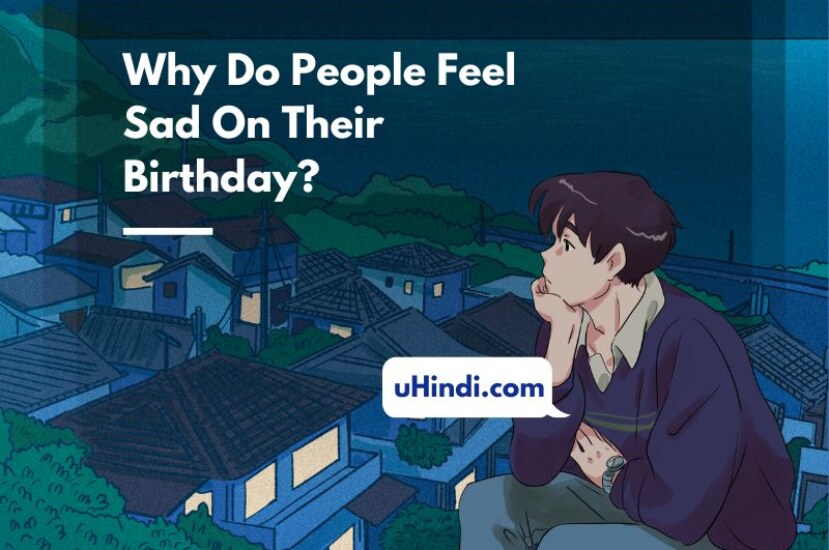 Why Do People Feel Sad On Their Birthday?
