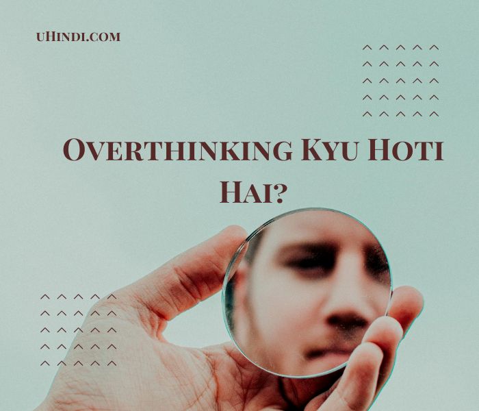 Overthinking Kyu Hoti Hai?